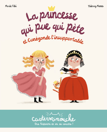 Casterminouche - La princesse qui pue qui pète et Cunégonde l'insupportable - Marie Tibi - CASTERMAN