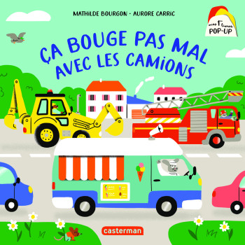 Mon premier pop-up - Ça bouge pas mal avec les camions - Mathilde Bourgon - CASTERMAN