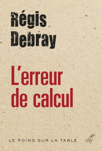 L'ERREUR DE CALCUL - Régis Debray - CERF