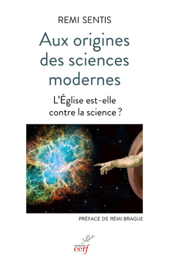 AUX ORIGINES DES SCIENCES MODERNES - L'EGLISE EST-ELLE CONTRE LA SCIENCE ? - Rémi Sentis - CERF