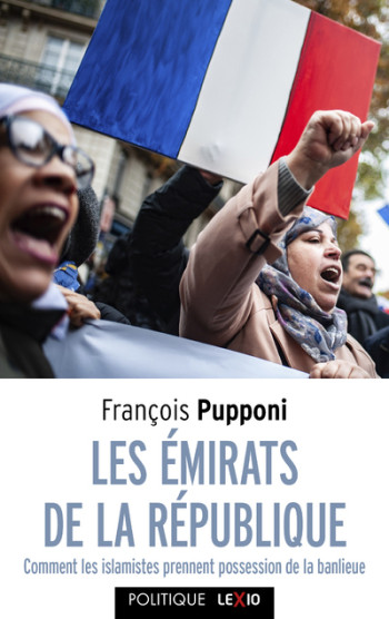 LES EMIRATS DE LA REPUBLIQUE - COMMENT LES ISLAMISTES PRENNENT POSSESSION DE LA BANLIEUE - François Pupponi - CERF