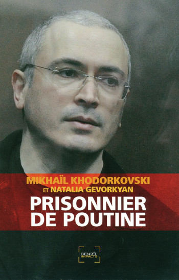 Prisonnier de Poutine - Mikhaïl Khodorkovski - DENOEL