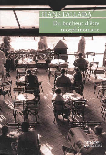 Du bonheur d'être morphinomane - Hans Fallada - DENOEL Du bonheur d'être morphinomane - Hans Fallada - DENOEL
