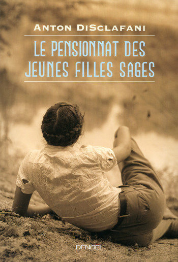 Le Pensionnat des jeunes filles sages - Anton DiSclafani - DENOEL