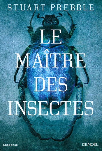 Le Maître des insectes - Stuart Prebble - DENOEL