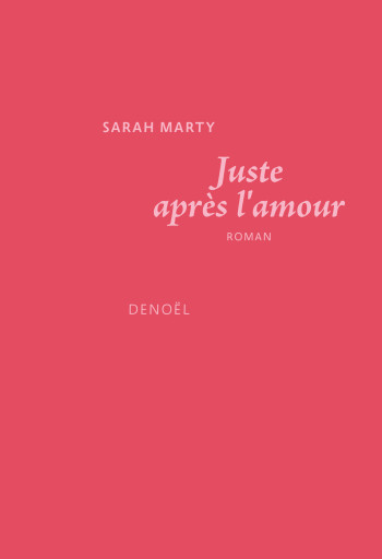 Juste après l'amour - Sarah Marty - DENOEL