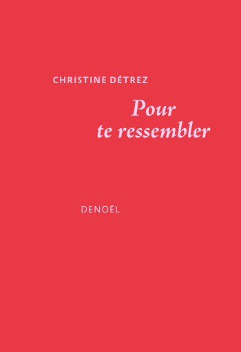 Pour te ressembler - Christine Detrez - DENOEL Pour te ressembler - Christine Detrez - DENOEL