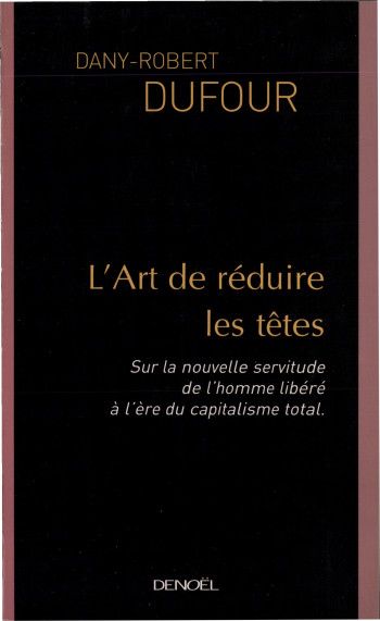 L'Art de réduire les têtes - Dany-Robert Dufour - DENOEL