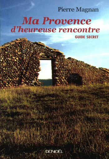 Ma Provence d'heureuse rencontre - Pierre Magnan - DENOEL