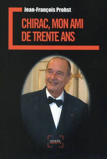 Chirac, mon ami de trente ans - Jean-François Probst - DENOEL