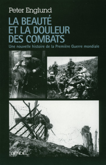 La beauté et la douleur des combats - Peter Englund - DENOEL