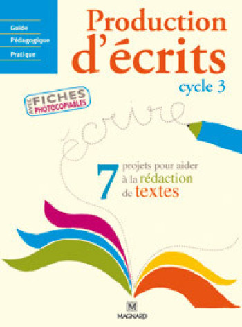 Production d'écrits Cycle 3 - Françoise Guillaumond - MAGNARD