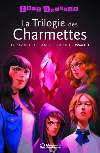 La Trilogie des Charmettes - Tome 1: Le Secret de tante Eudoxie - Eric Boisset - MAGNARD