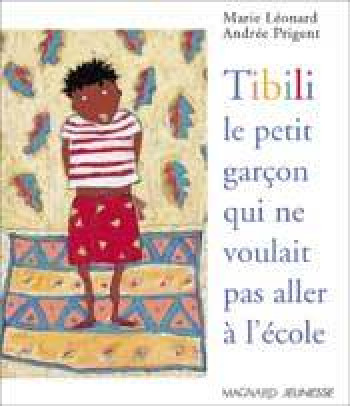 Tibili, le petit garçon qui ne voulait pas aller à l'école - Marie Leonard - MAGNARD