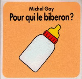 POUR QUI LE BIBERON LIVRE DE BAIN - Michel Gay - EDL