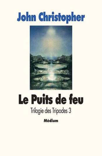 Trilogie des tripodes - Tome 3 - Le Puits de feu - John Christopher - EDL