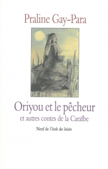 contes de la caraibe oriyou & le pecheur - Praline Gay-Para - EDL