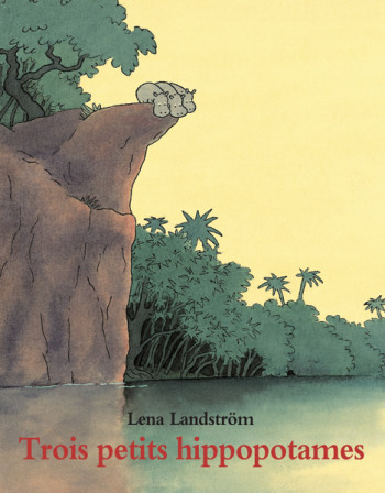 Trois petits hippopotames - Lena Landström - EDL