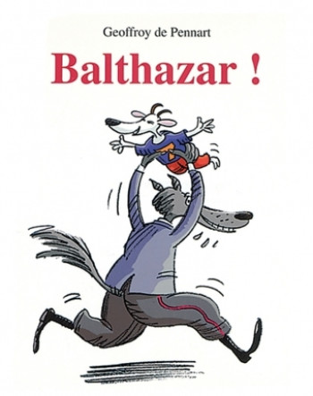 BALTHAZAR ! - GEOFFROY PENNART DE - EDL