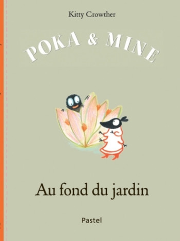 POKA ET MINE AU FOND DU JARDIN - KITTY CROWTHER - EDL