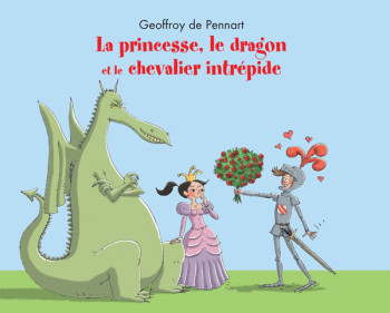 La princesse, le dragon et le chevalier intrépide - GEOFFROY PENNART DE - EDL