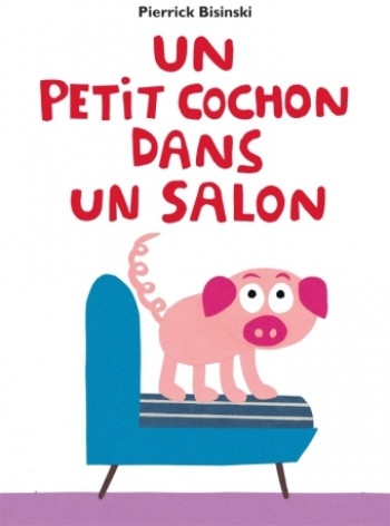 Petit cochon dans un salon (Un) - Pierrick Bisinski - EDL