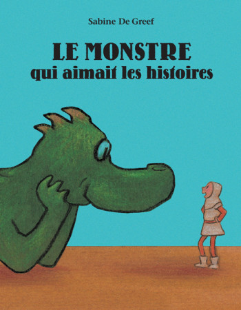 Le monstre qui aimait les histoires - Sabine De Greef - EDL