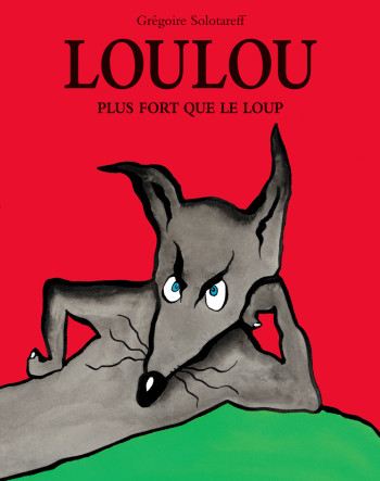 loulou plus fort que le loup - Grégoire SOLOTAREFF - EDL