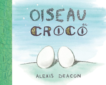 Oiseau et croco - Alexis Deacon - EDL