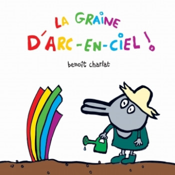 LA GRAINE D ARC EN CIEL - Benoît Charlat - EDL