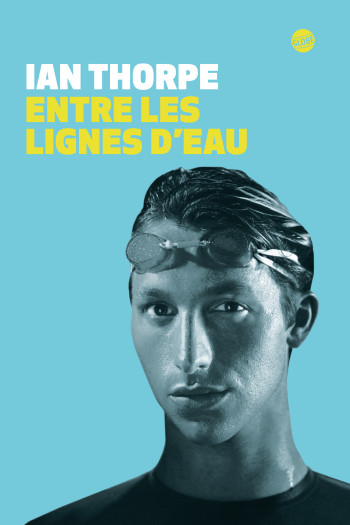 Entre les lignes d'eau - Ian Thorpe - EDITEUR GLOBE