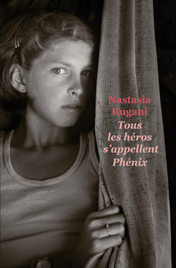 Tous les héros s'appellent Phénix - Nastasia Rugani - EDL