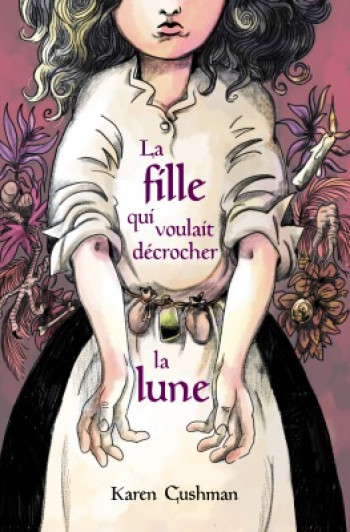 LA FILLE QUI VOULAIT DECROCHER LA LUNE - KAREN CUSHMAN - EDL