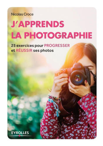 J'apprends la photographie - Nicolas Croce - EYROLLES