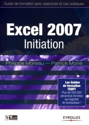 Excel 2007 Initiation - PHILIPPE MOREAU - EYROLLES