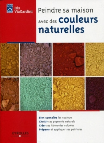 Peindre sa maison avec des couleurs naturelles - Iris ViaGardini - EYROLLES Peindre sa maison avec des couleurs naturelles - Iris ViaGardini - EYROLLES