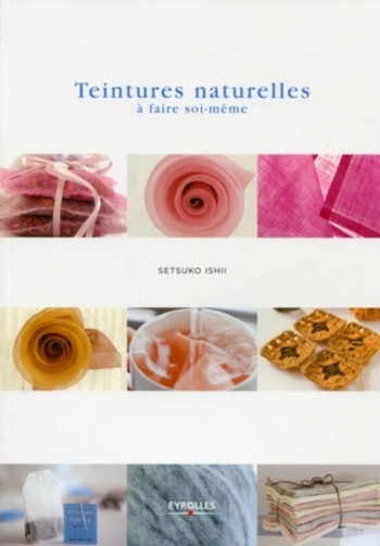 Teintures naturelles à faire soi-même - Setsuko Ishii - EYROLLES