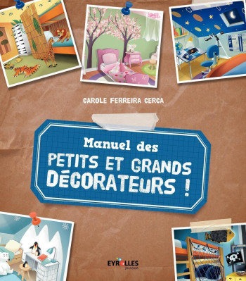 Manuel des petits et grands décorateurs ! - Carole Ferreira Cerca - EYROLLES