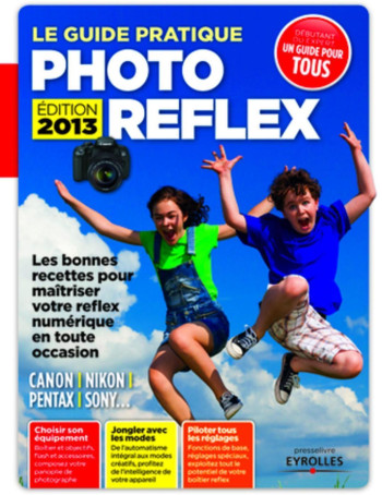 Le guide pratique photo reflex - Edition 2013 - Ivan Roux - EYROLLES