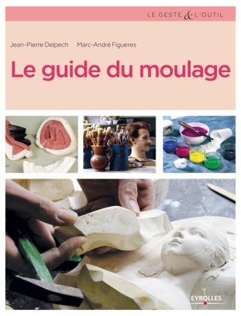 Le guide du moulage - Marc-André Figueres - EYROLLES