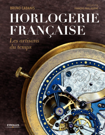 Horlogerie française - Bruno Cabanis - EYROLLES Horlogerie française - Bruno Cabanis - EYROLLES