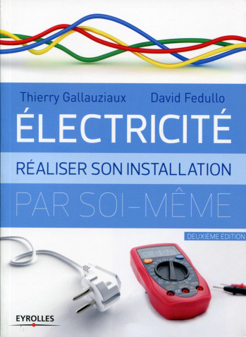 Électricité réaliser son installation par soi-même - David Fedullo - EYROLLES Électricité réaliser son installation par soi-même - David Fedullo - EYROLLES