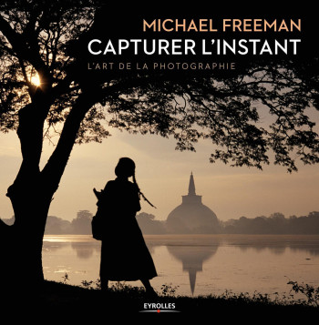 Capturer l'instant - Michael Freeman - EYROLLES