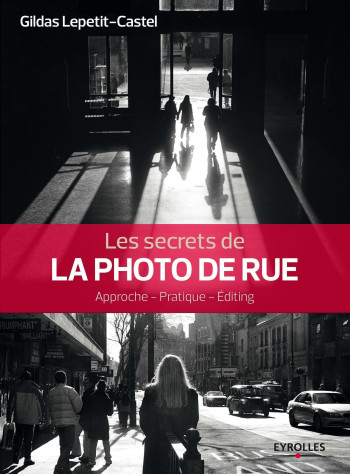 Les secrets de la photo de rue - Gildas Lepetit-Castel - EYROLLES