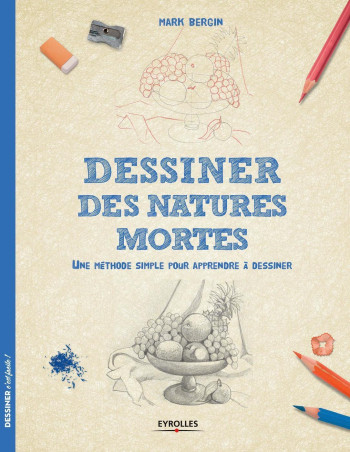 Dessiner des natures mortes - Mark Bergin - EYROLLES Dessiner des natures mortes - Mark Bergin - EYROLLES