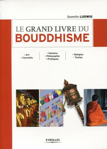 Le grand livre du Bouddhisme - Quentin Ludwig - EYROLLES