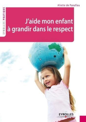 J'aide mon enfant à grandir dans le respect - Aliette de Panafieu - EYROLLES