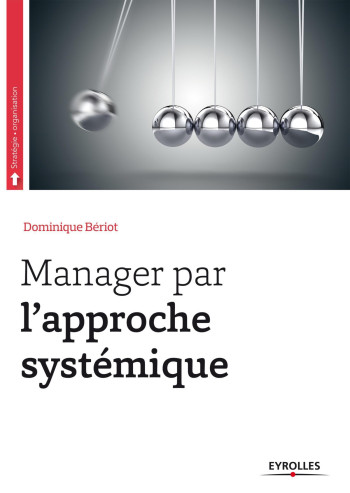 Manager par l'approche systémique - Dominique Bériot - EYROLLES