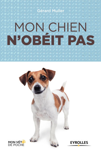 Mon chien n'obéit pas - Gérard Muller - EYROLLES