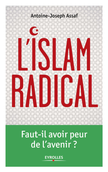 L'Islam radical - Antoine Joseph Assaf - EYROLLES